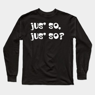 JUS SO JUS SO? - IN WHITE - CARNIVAL CARIBANA PARTY TRINI DJ Long Sleeve T-Shirt